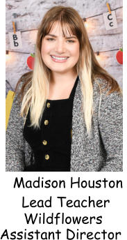 Madison Houston  Lead Teacher Wildflowers Assistant Director